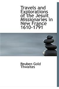 Travels and Explorations of the Jesuit Missionaries in New France 1610-1791