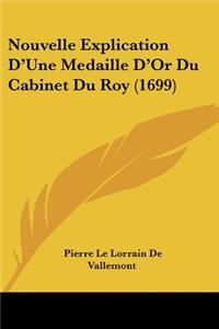 Nouvelle Explication D'Une Medaille D'Or Du Cabinet Du Roy (1699)
