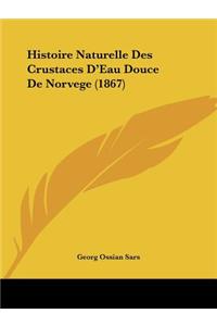 Histoire Naturelle Des Crustaces D'Eau Douce de Norvege (1867)