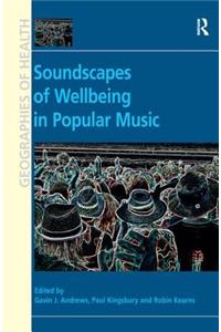 Soundscapes of Wellbeing in Popular Music. Edited by Gavin J. Andrews, Paul Kingsbury and Robin A. Kearns