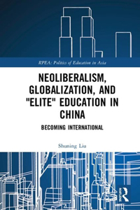 Neoliberalism, Globalization, and Elite Education in China