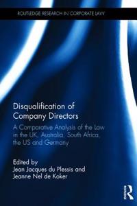 Disqualification of Company Directors: A Comparative Analysis of the Law in the UK, Australia, South Africa, the US and Germany