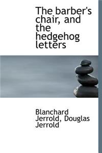 The Barber's Chair, and the Hedgehog Letters