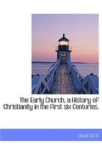 The Early Church, a History of Christianity in the First Six Centuries.