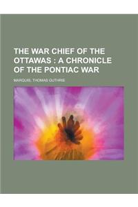 The War Chief of the Ottawas; A Chronicle of the Pontiac War