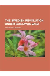 The Swedish Revolution Under Gustavus Vasa