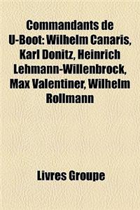 Commandants de U-Boot: Wilhelm Canaris, Karl Donitz, Heinrich Lehmann-Willenbrock, Max Valentiner, Wilhelm Rollmann