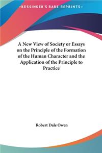 New View of Society or Essays on the Principle of the Formation of the Human Character and the Application of the Principle to Practice