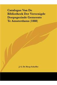 Catalogus Van de Bibliotheek Der Vereenigde Doopsgezinde Gemeente Te Amsterdams (1888)