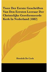 Twee Der Eerste Geschriften Van Den Eersten Leeraar Der Christelijke Gereformeerde Kerk in Nederland (1882)