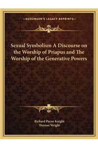 Sexual Symbolism a Discourse on the Worship of Priapus and the Worship of the Generative Powers