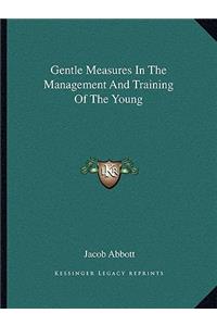 Gentle Measures in the Management and Training of the Young