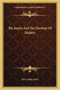 The Jesuits And The Doctrine Of Idolatry