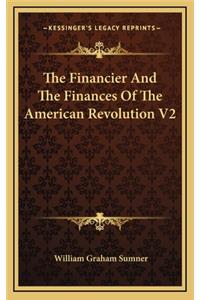 The Financier And The Finances Of The American Revolution V2