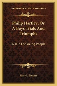 Philip Hartley; Or A Boys Trials And Triumphs