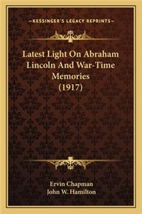 Latest Light on Abraham Lincoln and War-Time Memories (1917)