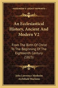 An Ecclesiastical History, Ancient And Modern V2