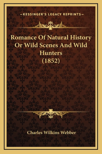 Romance Of Natural History Or Wild Scenes And Wild Hunters (1852)