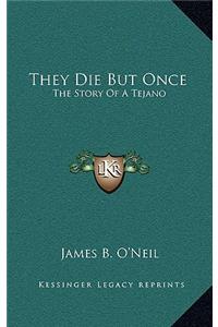 They Die But Once