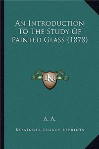 Introduction to the Study of Painted Glass (1878)