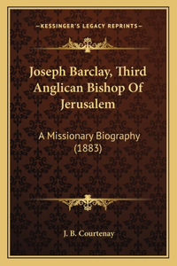 Joseph Barclay, Third Anglican Bishop Of Jerusalem