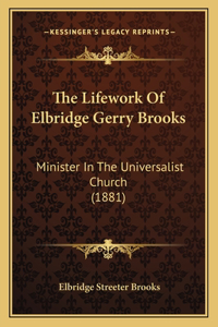 The Lifework Of Elbridge Gerry Brooks