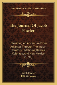 Journal Of Jacob Fowler: Narrating An Adventure From Arkansas Through The Indian Territory, Oklahoma, Kansas, Colorado, And New Mexico (1898)