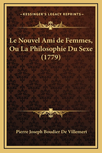 Le Nouvel Ami de Femmes, Ou La Philosophie Du Sexe (1779)
