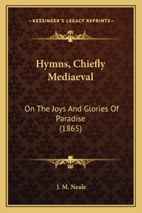 Hymns, Chiefly Mediaeval: On The Joys And Glories Of Paradise (1865)