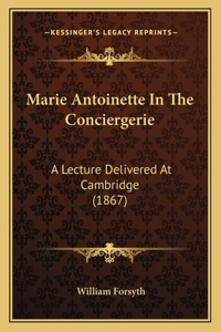 Marie Antoinette In The Conciergerie