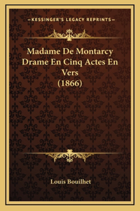 Madame De Montarcy Drame En Cinq Actes En Vers (1866)