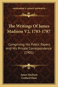 Writings Of James Madison V2, 1783-1787