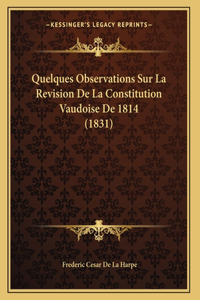 Quelques Observations Sur La Revision De La Constitution Vaudoise De 1814 (1831)