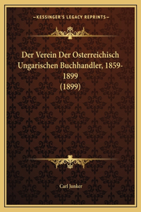 Der Verein Der Osterreichisch Ungarischen Buchhandler, 1859-1899 (1899)