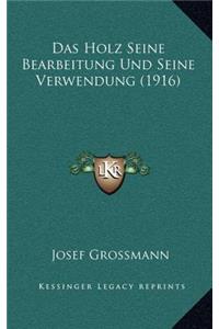 Das Holz Seine Bearbeitung Und Seine Verwendung (1916)