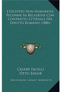 L'Exceptio Non Numeratae Pecuniae In Relazione Con Contratto Letterale Del Diritto Romano (1886)