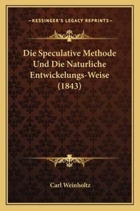 Speculative Methode Und Die Naturliche Entwickelungs-Weise (1843)