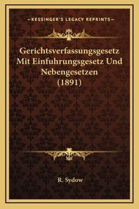 Gerichtsverfassungsgesetz Mit Einfuhrungsgesetz Und Nebengesetzen (1891)