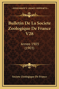 Bulletin De La Societe Zoologique De France V28