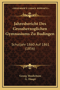 Jahresbericht Des Grossherzoglichen Gymnasiums Zu Budingen