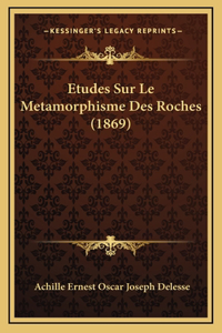 Etudes Sur Le Metamorphisme Des Roches (1869)