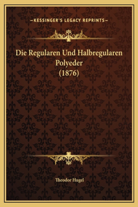 Die Regularen Und Halbregularen Polyeder (1876)
