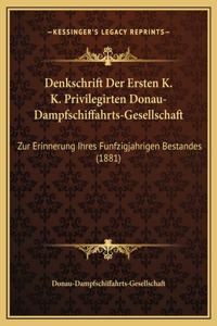 Denkschrift Der Ersten K. K. Privilegirten Donau-Dampfschiffahrts-Gesellschaft