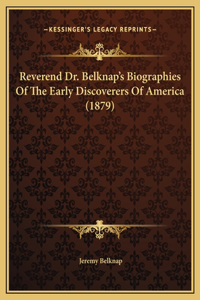 Reverend Dr. Belknap's Biographies Of The Early Discoverers Of America (1879)