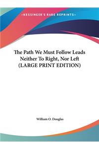 The Path We Must Follow Leads Neither To Right, Nor Left (LARGE PRINT EDITION)