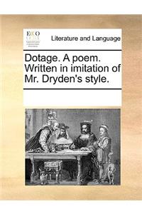 Dotage. A poem. Written in imitation of Mr. Dryden's style.