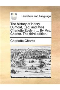 History of Henry Dumont, Esq; And Miss Charlotte Evelyn. ... by Mrs. Charke. the Third Edition.