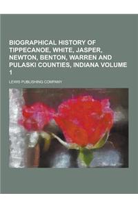 Biographical History of Tippecanoe, White, Jasper, Newton, Benton, Warren and Pulaski Counties, Indiana Volume 1