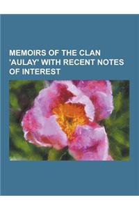 Memoirs of the Clan 'Aulay' with Recent Notes of Interest