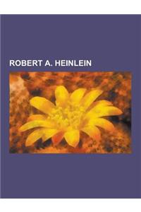 Robert A. Heinlein: Nouvelle de Robert A. Heinlein, Roman de Robert A. Heinlein, Starship Troopers, En Terre Etrangere, Revolte Sur La Lun